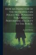 How An Inspector Of The Metropolitan Police Was Punished For Faithfully Performing His Duty To The Public by Jeremiah Minahan, Paperback