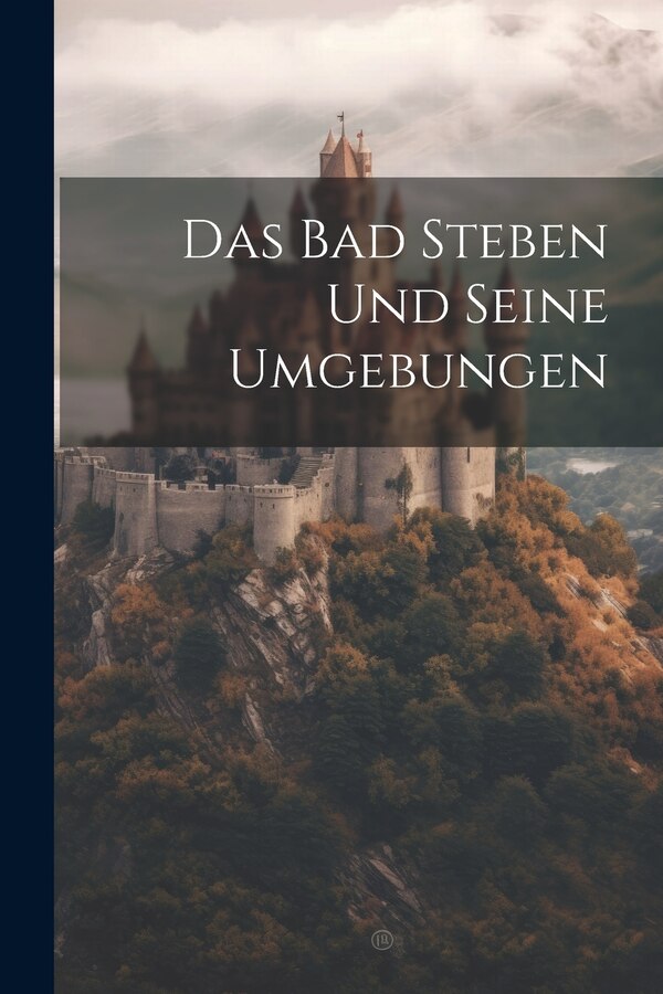 Das Bad Steben Und Seine Umgebungen by Anonymous, Paperback | Indigo Chapters
