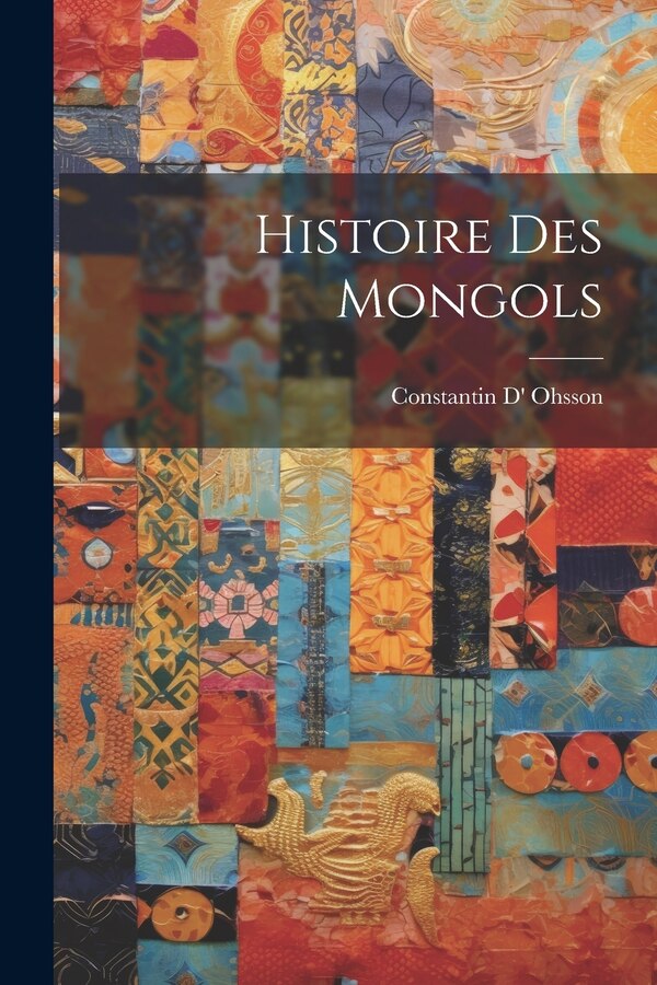Histoire Des Mongols by Constantin D' Ohsson, Paperback | Indigo Chapters