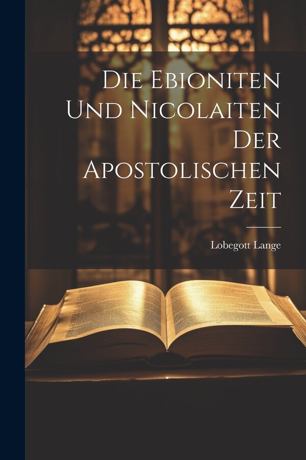 Die Ebioniten Und Nicolaiten Der Apostolischen Zeit by Lobegott Lange, Paperback | Indigo Chapters