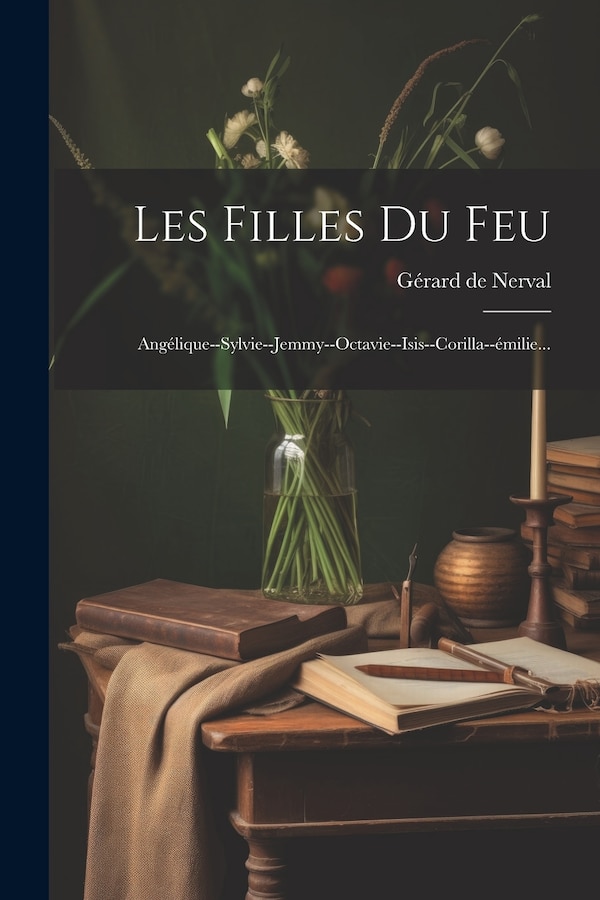 Les Filles Du Feu by GÉRARD DE NERVAL, Paperback | Indigo Chapters