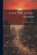 Lucy The Light-bearer by George Etell Sargent, Paperback | Indigo Chapters