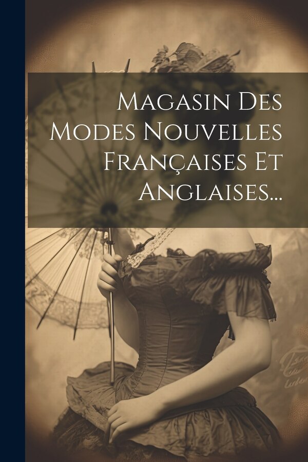 Magasin Des Modes Nouvelles Françaises Et Anglaises. by Anonymous, Paperback | Indigo Chapters