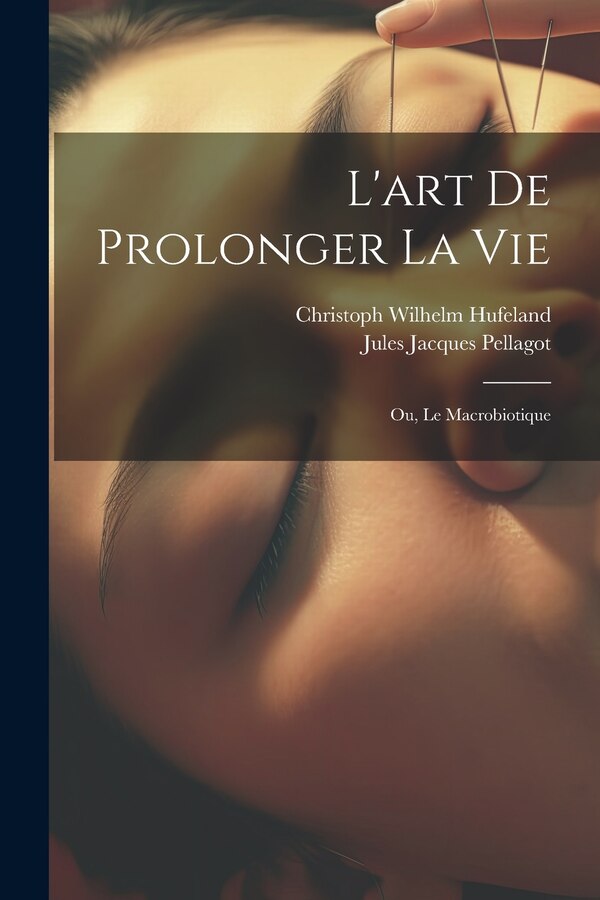 L'art De Prolonger La Vie by Christoph Wilhelm Hufeland, Paperback | Indigo Chapters