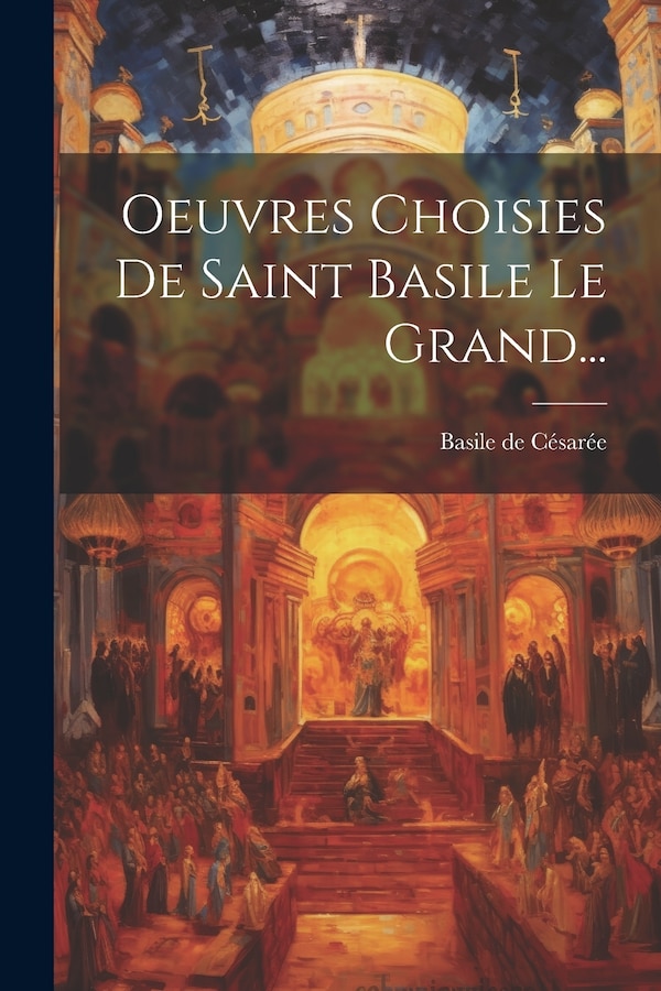 Oeuvres Choisies De Saint Basile Le Grand. by Basile De Césarée, Paperback | Indigo Chapters