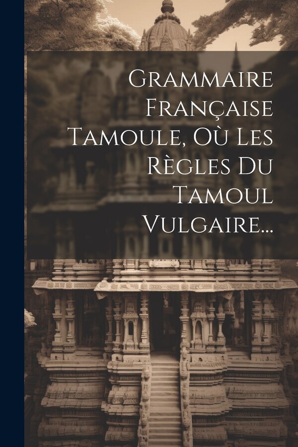 Grammaire Française Tamoule Où Les Règles Du Tamoul Vulgaire. by Anonymous, Paperback | Indigo Chapters