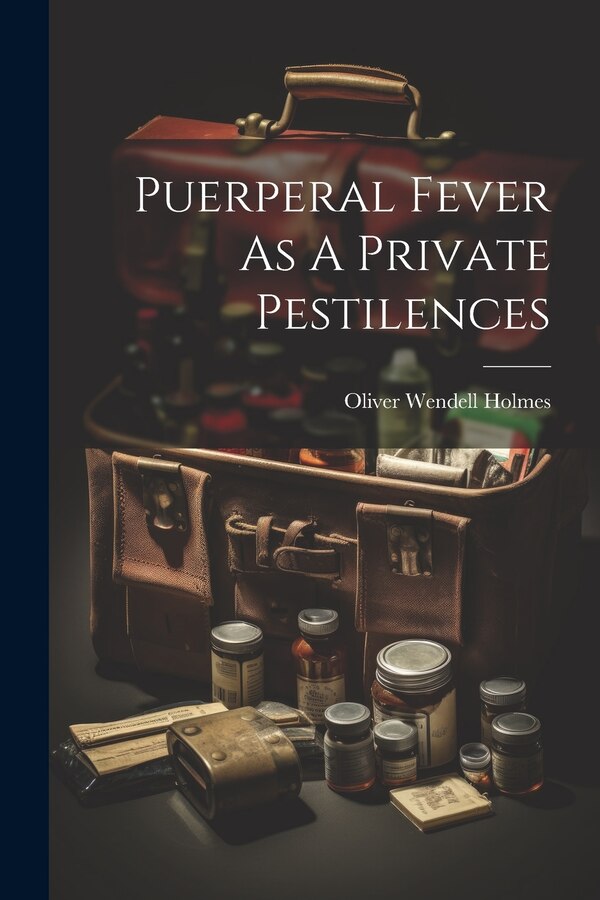 Puerperal Fever As A Private Pestilences by Oliver Wendell Holmes, Paperback | Indigo Chapters