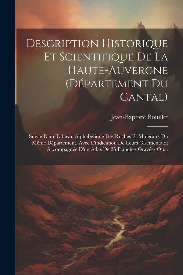 Description Historique Et Scientifique De La Haute-auvergne (département Du Cantal) by Jean-baptiste Bouillet, Paperback | Indigo Chapters
