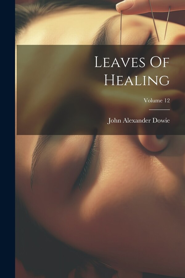 Leaves Of Healing; Volume 12 by John Alexander Dowie, Paperback | Indigo Chapters