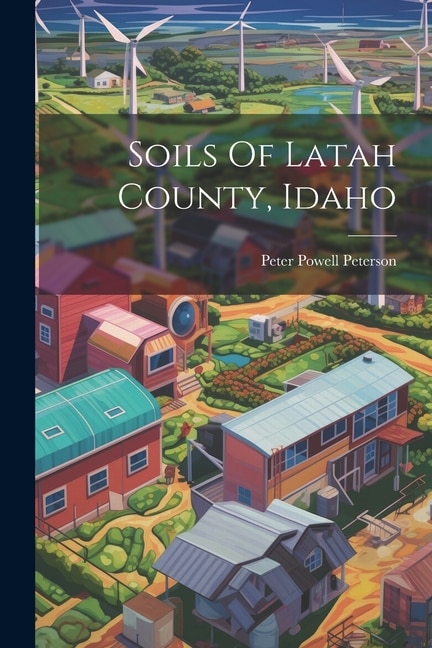 Soils Of Latah County Idaho by Peter Powell Peterson, Paperback | Indigo Chapters