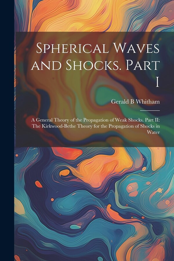 Spherical Waves and Shocks. Part I by Gerald B Whitham, Paperback | Indigo Chapters