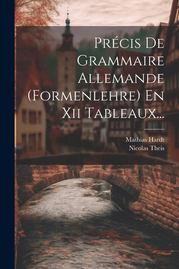 Précis De Grammaire Allemande (formenlehre) En Xii Tableaux. by Mathias Hardt, Paperback | Indigo Chapters