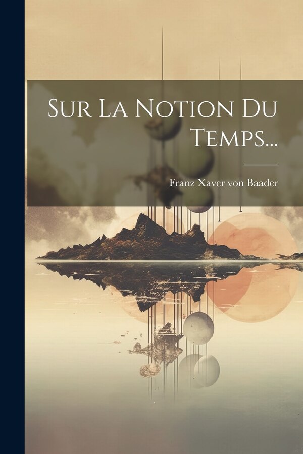 Sur La Notion Du Temps. by Franz Xaver Von Baader, Paperback | Indigo Chapters
