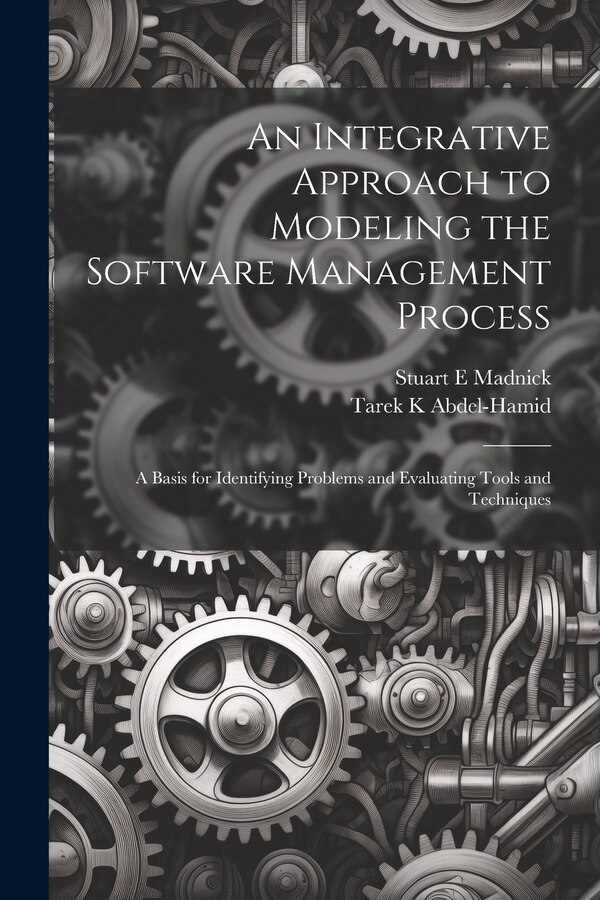 An Integrative Approach to Modeling the Software Management Process by Tarek K Abdel-Hamid, Paperback | Indigo Chapters