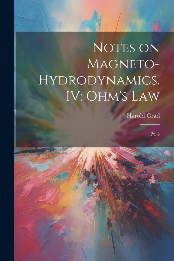 Notes on Magneto-hydrodynamics. IV by Harold Grad, Paperback | Indigo Chapters