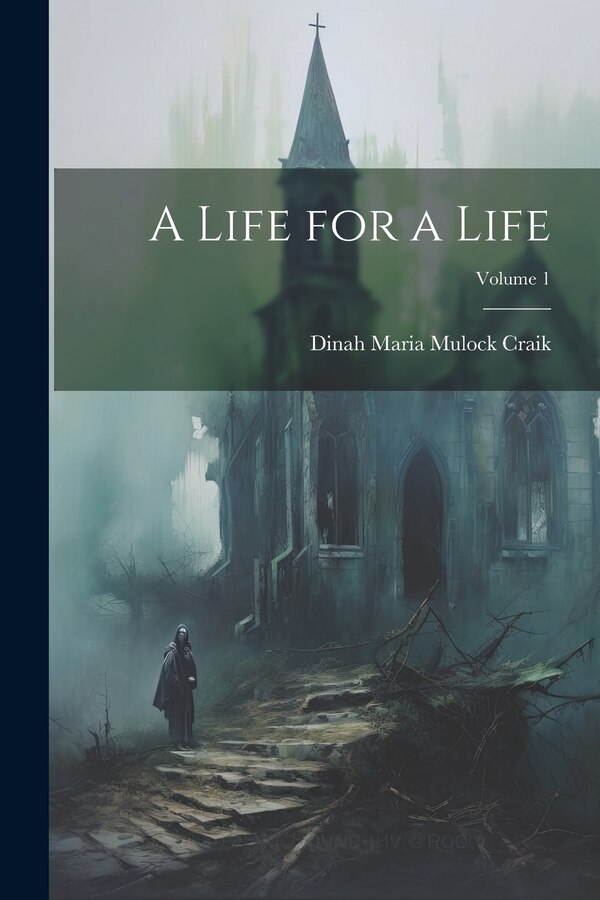 A Life for a Life; Volume 1 by Dinah Maria Mulock Craik, Paperback | Indigo Chapters