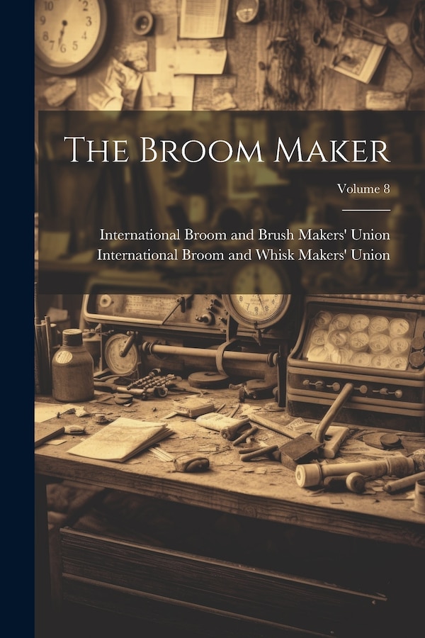 The Broom Maker; Volume 8 by International Broom and Brush Makers', Paperback | Indigo Chapters