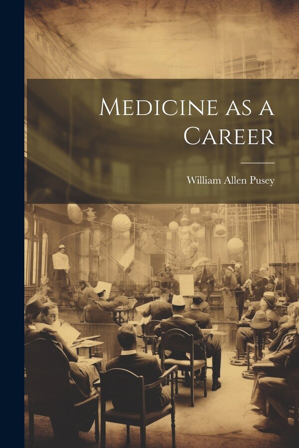 Medicine as a Career by William Allen Pusey, Paperback | Indigo Chapters