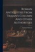 Roman Antiquities From Trajan's Column And Other Authorities by Nathaniel Whittock
