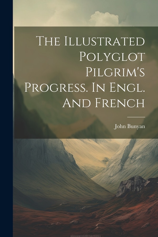 The Illustrated Polyglot Pilgrim's Progress. In Engl. And French by John Bunyan, Paperback | Indigo Chapters