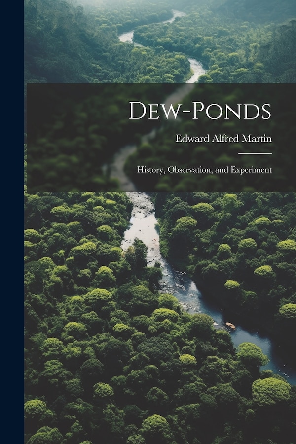 Dew-ponds; History Observation and Experiment by Edward Alfred Martin, Paperback | Indigo Chapters