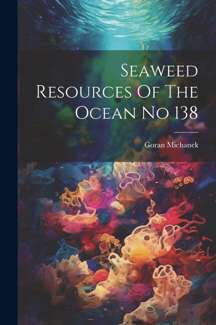 Seaweed Resources Of The Ocean No 138 by Goran Michanek, Paperback | Indigo Chapters