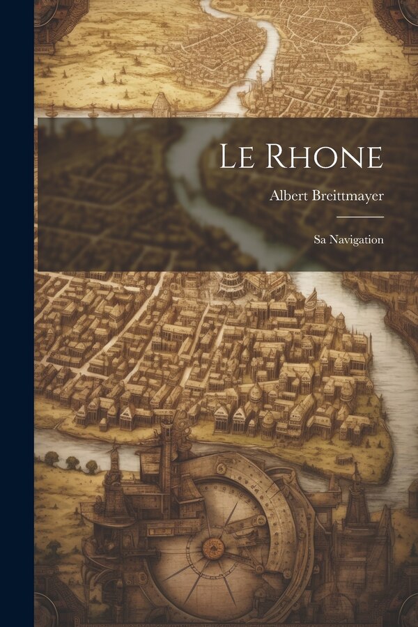 Le Rhone by Albert Breittmayer, Paperback | Indigo Chapters