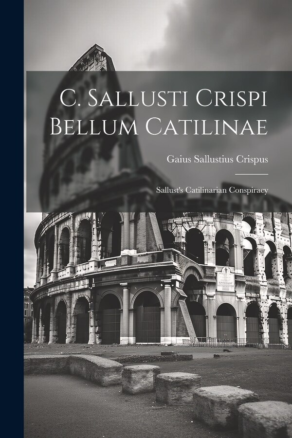 C. Sallusti Crispi Bellum Catilinae by Gaius Sallustius Crispus, Paperback | Indigo Chapters