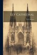 Ely Cathedral by W E Dickson, Paperback | Indigo Chapters