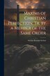 Maxims of Christian Perfection Tr. by a Member of the Same Order by Antonio Rosmini-serbati, Paperback | Indigo Chapters