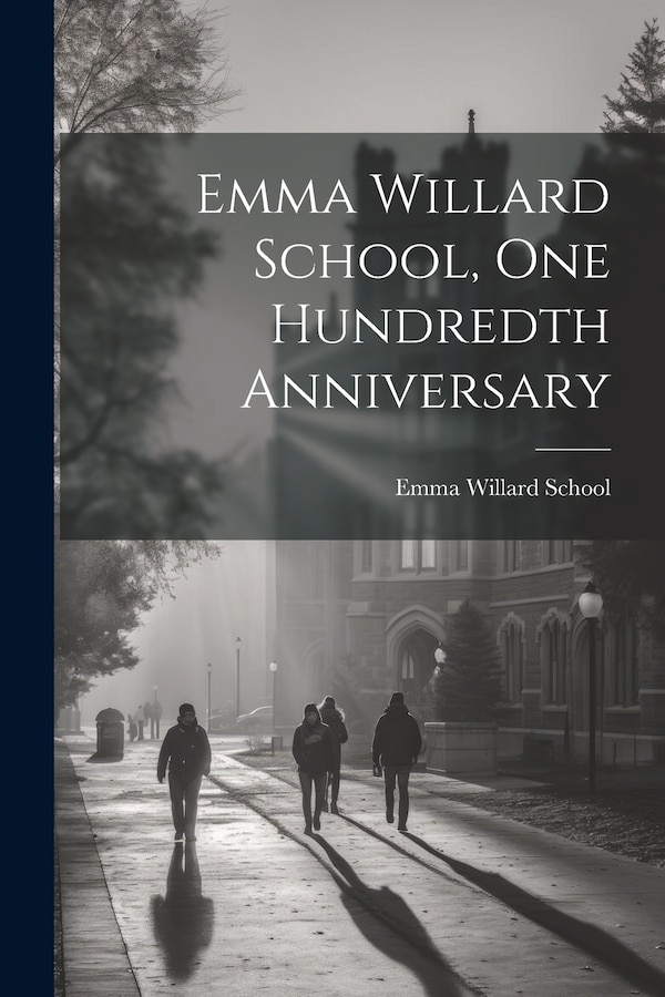 Emma Willard School One Hundredth Anniversary by N y ) Emma Willard School (Troy, Paperback | Indigo Chapters