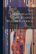 The Unexpurgated Case Against Woman Suffrage by Almroth Wright, Paperback | Indigo Chapters