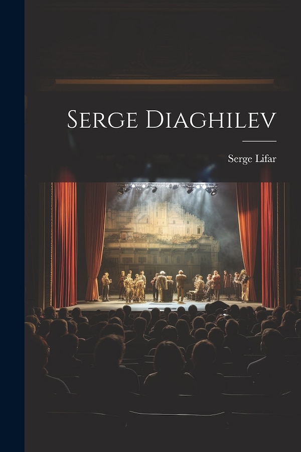 Serge Diaghilev by Serge Lifar, Paperback | Indigo Chapters