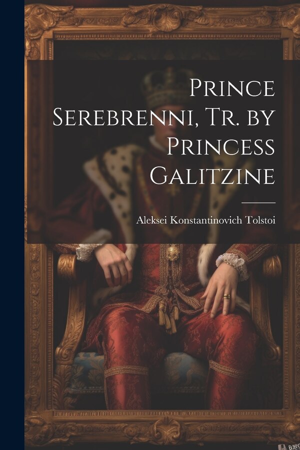 Prince Serebrenni Tr. by Princess Galitzine by Aleksei Konstantinovich Tolstoi, Paperback | Indigo Chapters