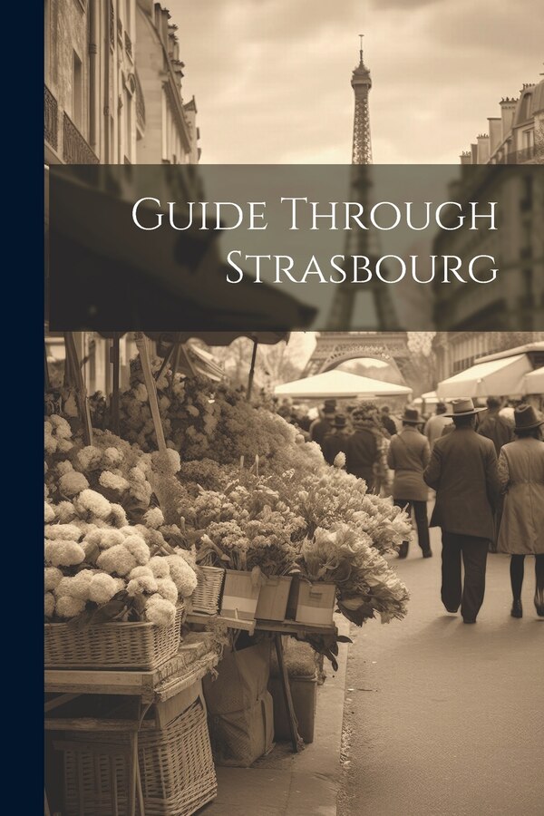 Guide Through Strasbourg by Anonymous, Paperback | Indigo Chapters