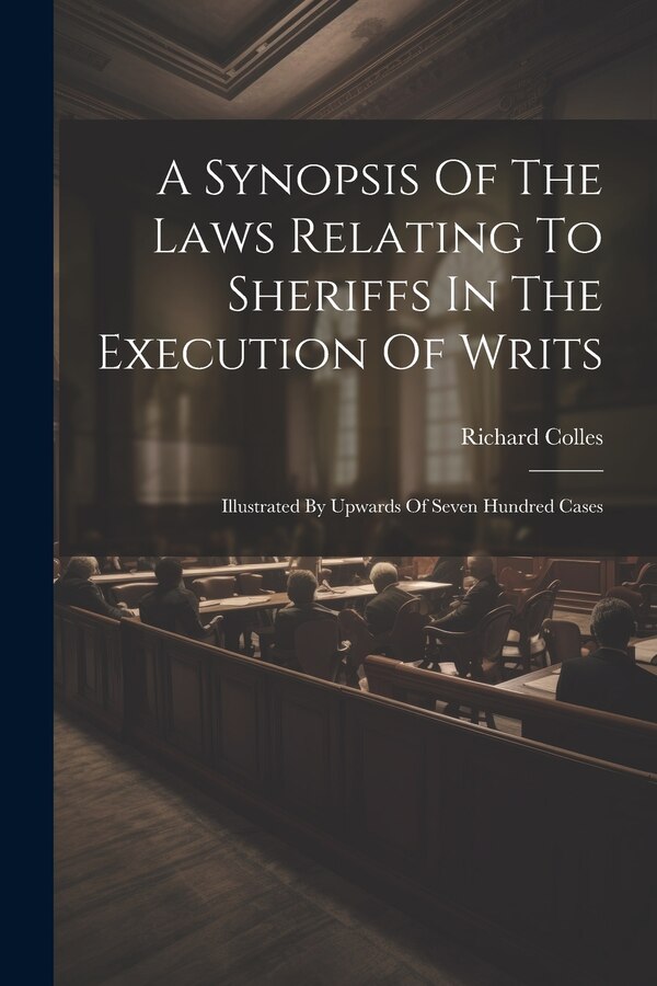 A Synopsis Of The Laws Relating To Sheriffs In The Execution Of Writs by Richard Colles, Paperback | Indigo Chapters