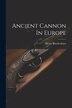 Ancient Cannon In Europe by Henry Brackenbury (Sir ), Paperback | Indigo Chapters