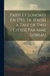 Paris Et Londres En 1793 Tr. [From a Tale of Two Cities] Par Mme Loreau by Anonymous