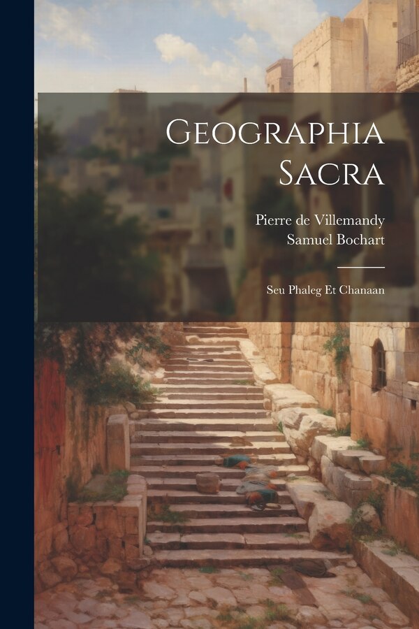 Geographia Sacra by Samuel Bochart, Paperback | Indigo Chapters