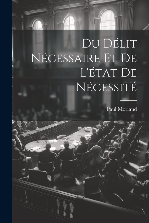 Du Délit Nécessaire et de L'état de Nécessité by Paul Moriaud