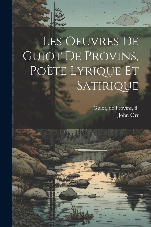 Les oeuvres de Guiot de Provins poète lyrique et satirique by De Provins Guiot, Paperback | Indigo Chapters