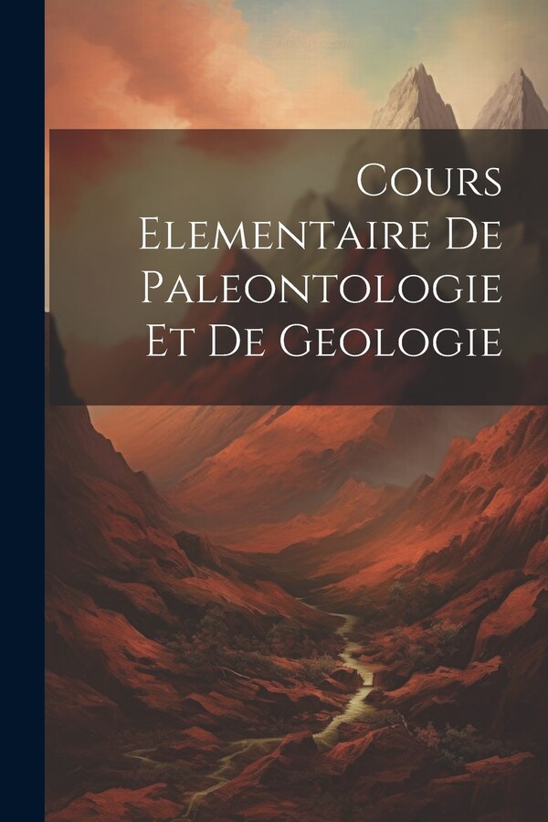 Cours Elementaire De Paleontologie Et De Geologie by Anonymous, Paperback | Indigo Chapters
