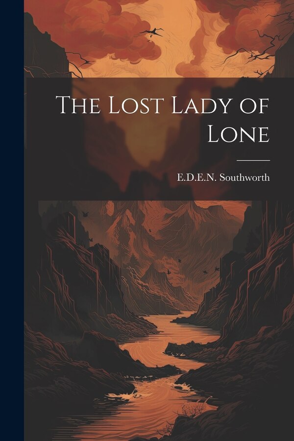 The Lost Lady of Lone by E D E N Southworth, Paperback | Indigo Chapters