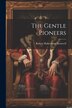 The Gentle Pioneers by Robert Habersham Barnwell, Paperback | Indigo Chapters