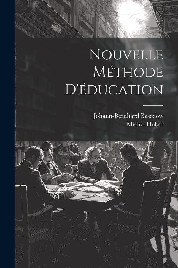Nouvelle Méthode D'éducation by Johann-bernhard Basedow, Paperback | Indigo Chapters