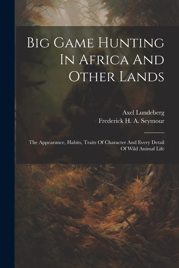 Big Game Hunting In Africa And Other Lands by Axel Lundeberg, Paperback | Indigo Chapters