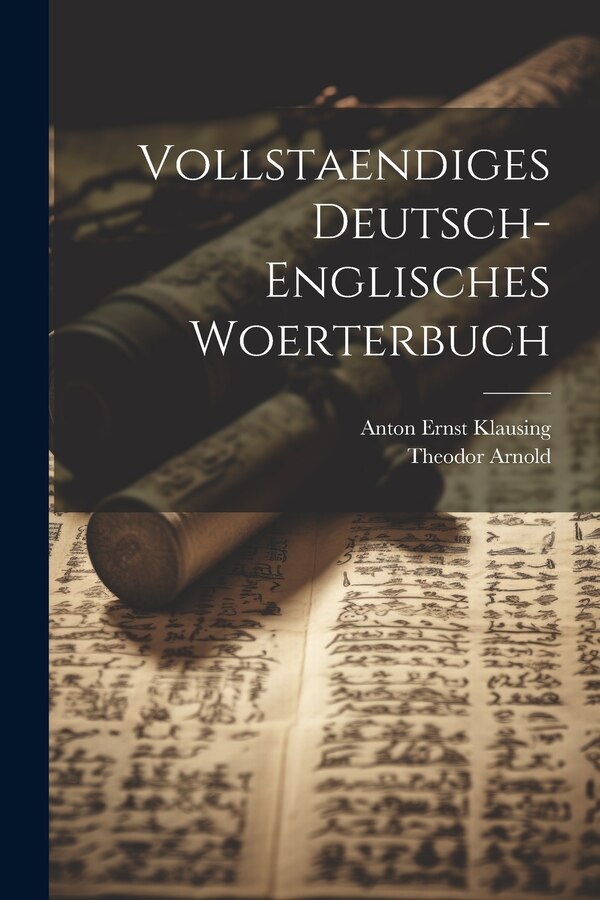 Vollstaendiges Deutsch-englisches Woerterbuch by Theodor Arnold, Paperback | Indigo Chapters