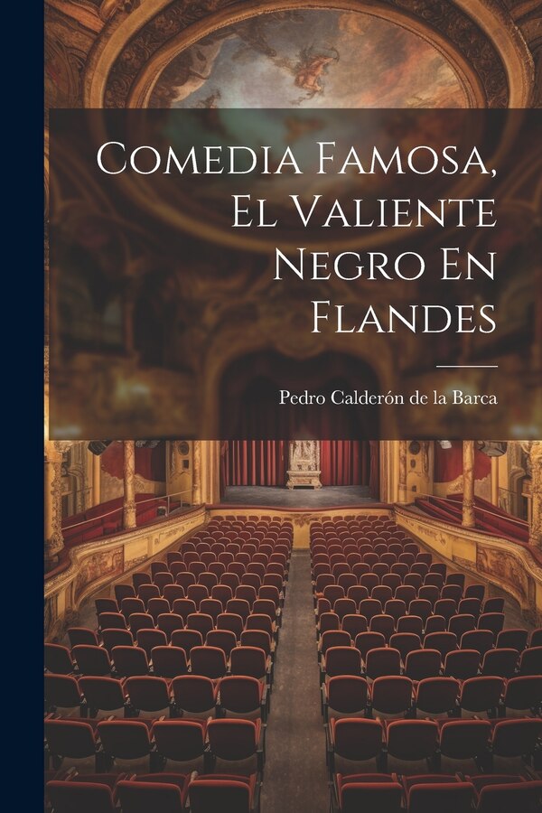Comedia Famosa El Valiente Negro En Flandes by Pedro Calderón De La Barca, Paperback | Indigo Chapters