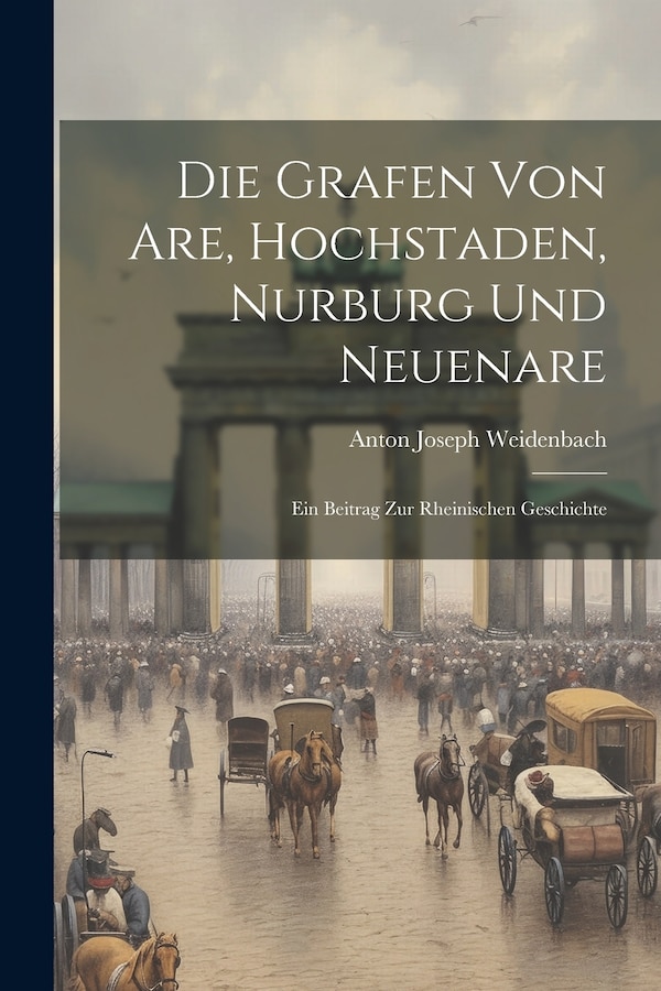 Die Grafen Von Are Hochstaden Nurburg Und Neuenare by Anton Joseph Weidenbach, Paperback | Indigo Chapters