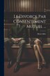 Le Divorce Par Consentement Mutuel . by Henri Aillet, Paperback | Indigo Chapters